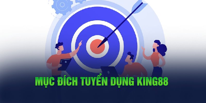  Mục đích tuyển dụng King88 