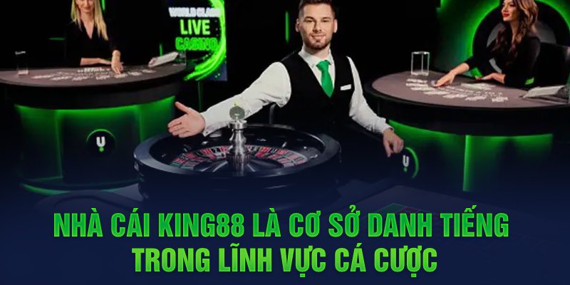 Nhà cái King88 là cơ sở danh tiếng trong lĩnh vực cá cược