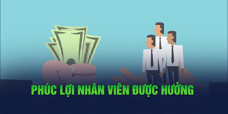  Phúc lợi nhân viên được hưởng 