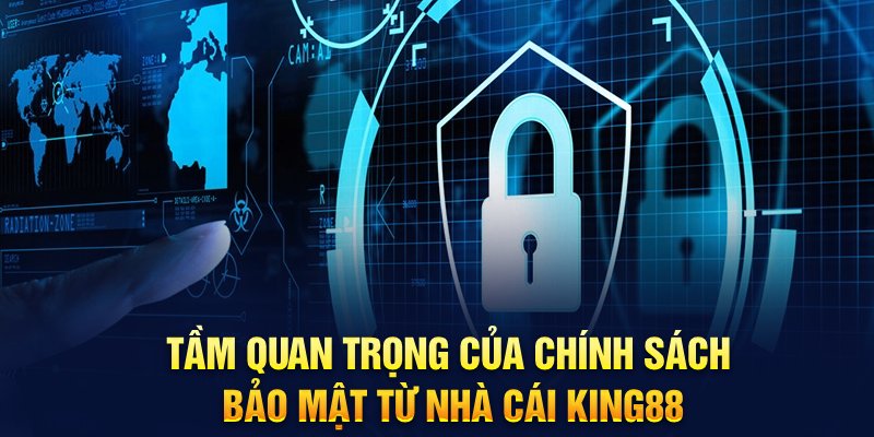 Tầm quan trọng của chính sách bảo mật từ nhà cái King88