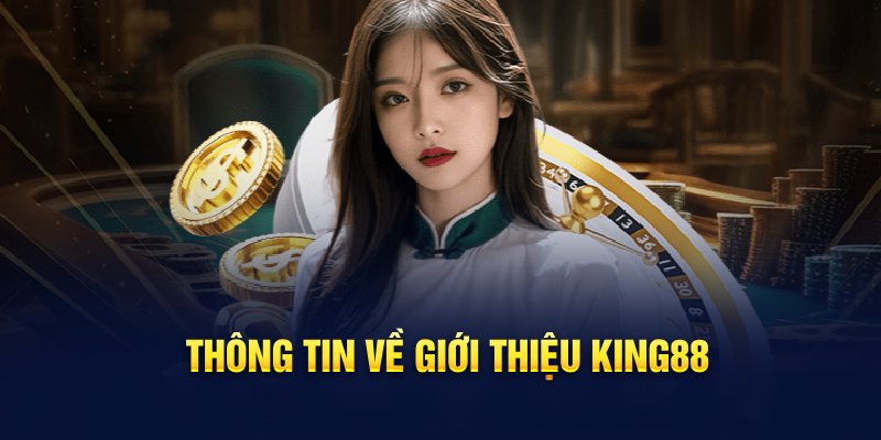 thong-tin-ve-gioi-thieu-king88
