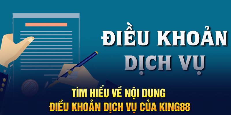 Tìm hiểu về nội dung điều khoản dịch vụ của King88